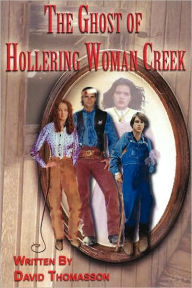 Title: The Ghost of Hollering Woman Creek, Author: David Thomasson