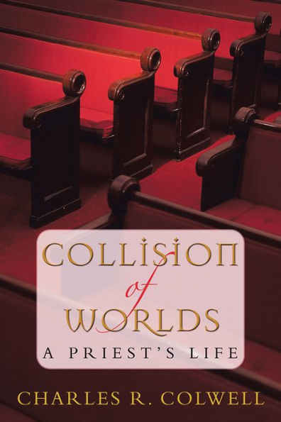 COLLISION OF WORLDS: A Priest's Life