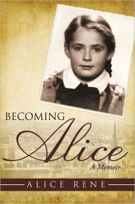 Title: Becoming Alice: A Memoir, Author: Alice Rene