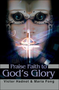 Title: Praise Faith to God's Glory, Author: Victor D Hadnot