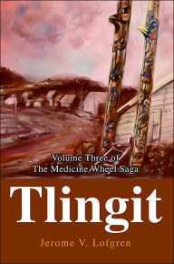 Tlingit:Volume Three of the Medicine Wheel Saga