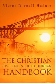 Title: The Christian Civil Engineer Technician Handbook, Author: Victor Darnell Hadnot