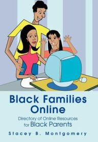 Title: Black Families Online: Directory of Online Resources for Black Parents, Author: Stacey Montgomery