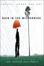Rain in the Wilderness: Poetry, Prose and Art