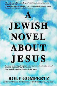 Title: A Jewish Novel About Jesus, Author: Rolf Gompertz