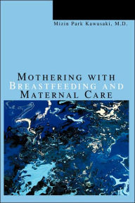 Title: Mothering with Breastfeeding and Maternal Care, Author: Mizin Park Kawasaki