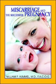 Title: Miscarriage and The Successful Pregnancy: A Woman's Guide to Infertility and Reproductive Loss, Author: William P Hummel Facof MD