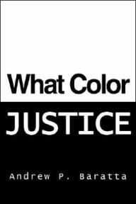 Title: What Color Justice, Author: Andrew P Baratta