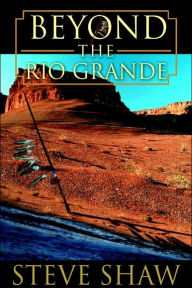Title: Beyond the Rio Grande, Author: Steve Shaw
