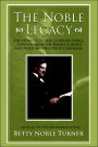 The Noble Legacy: The Story Of Gilbert Clifford Noble, Cofounder Of The Barnes & Noble And Noble & Noble Book Companies
