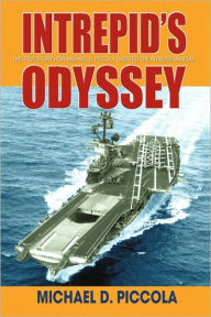 Title: Intrepid's Odyssey: My story behind the creation of the Intrepid Museum, Author: Michael D Piccola