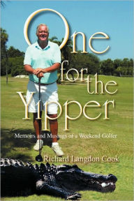 Title: One for the Yipper: Memoirs and Musings of a Weekend Golfer, Author: Richard Langdon Cook