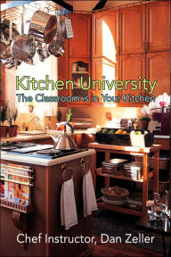 Title: Kitchen University: The Classroom is in Your Kitchen, Author: Daniel Zeller