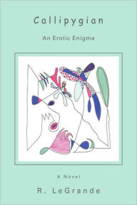 Title: Callipygian: An Erotic Enigma, Author: R Legrande