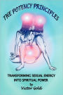 The Potency Principles: Transforming Sexual Energy Into Spiritual Power
