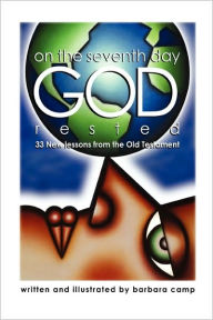 Title: On the Seventh Day God Rested: 33 New Lessons from the Old Testament, Author: Barbara Camp