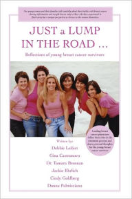 Title: JUST a LUMP IN THE ROAD ...: Reflections of young breast cancer survivors, Author: Gina Castronovo