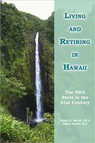 Title: Living and Retiring in Hawaii: The 50th State in the 21st Century, Author: Diane Smith B.S.