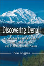 Discovering Denali: A Complete Reference Guide to Denali National Park and Mount McKinley, Alaska