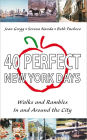 40 Perfect New York Days: Walks and Rambles In and Around the City