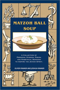Title: Matzoh Ball Soup: A Collection of Personal Stories, Poems, and Rabbinical Sermons to Inspire the Jewish Spirit, Author: Kramer Global Capital Management