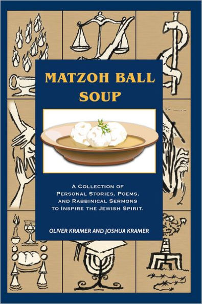 Matzoh Ball Soup: A Collection of Personal Stories, Poems, and Rabbinical Sermons to Inspire the Jewish Spirit
