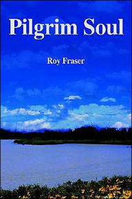 Title: Pilgrim Soul, Author: Roy Fraser