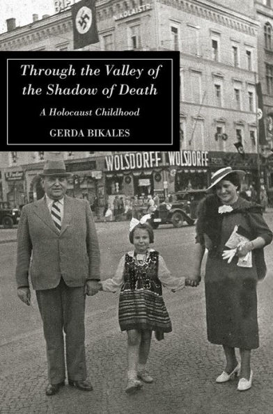 THROUGH THE VALLEY OF THE SHADOW OF DEATH: A HOLOCAUST CHILDHOOD