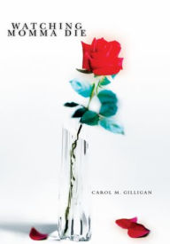 Title: Watching Momma Die, Author: Carol Gilligan