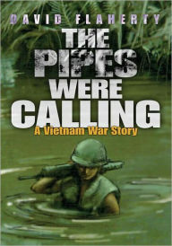 Title: The Pipes Were Calling: A Vietnam War Story, Author: David Flaherty