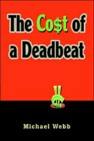 Title: The Cost of a Deadbeat, Author: Michael Webb