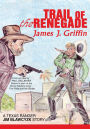 Trail of the Renegade: A Texas Ranger Jim Blawcyzk Story