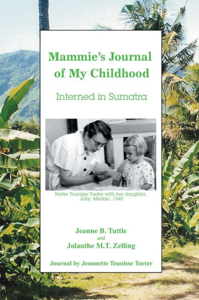 Mammie's Journal of My Childhood: Interned in Sumatra