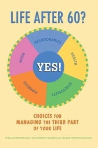 Title: Life after 60? Yes!: Choices for Managing the Third Part of Your Life, Author: John Morford