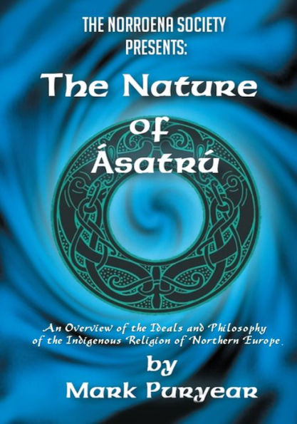 The Nature of Asatru: An Overview of the Ideals and Philosophy of the Indigenous Religion of Northern Europe.