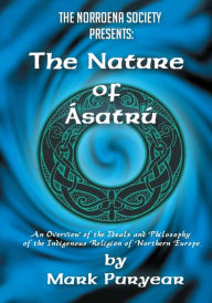 Title: The Nature of Asatru: An Overview of the Ideals and Philosophy of the Indigenous Religion of Northern Europe., Author: MARK LANE