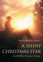 A SHINY CHRISTMAS STAR: An Old West Christmas Trilogy