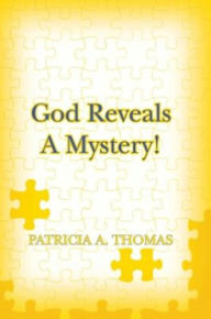 Title: God Reveals a Mystery!, Author: Patricia Thomas
