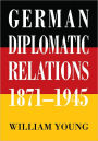 German Diplomatic Relations 1871-1945: The Wilhelmstrasse and the Formulation of Foreign Policy