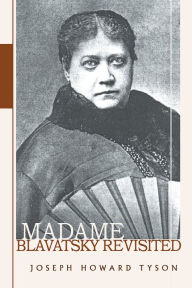 Title: Madame Blavatsky Revisited, Author: Joseph Howard Tyson