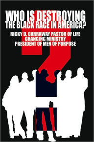 Title: Who Is Destroying The Black Race in America?, Author: Ricky Carraway