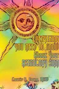 Title: EVERYTHING YOU NEED TO KNOW About Your ASTROLOGY SIGN, Author: Laurie Baum M.S.W.