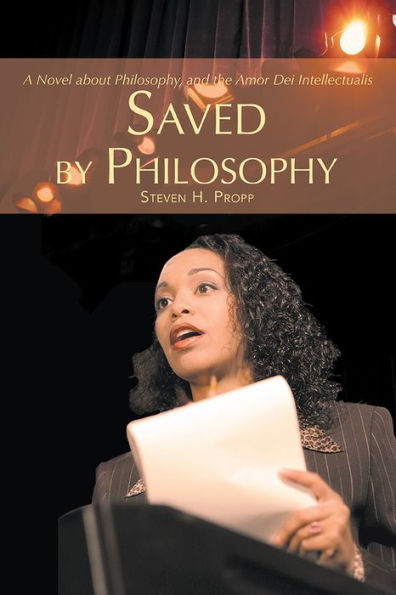SAVED BY PHILOSOPHY: A Novel about Philosophy, and the Amor Dei Intellectualis
