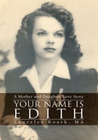 Title: Your Name Is Edith: A Mother and Daughter Love Story, Author: Laurelee Roark