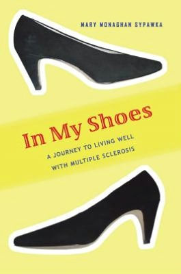 In My Shoes: A Journey to Living Well with Multiple Sclerosis