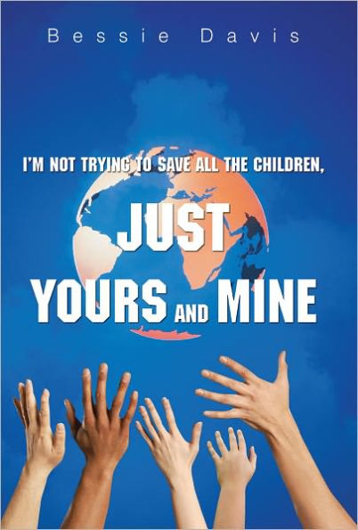 I'm Not Trying to Save All the Children, Just Yours and Mine