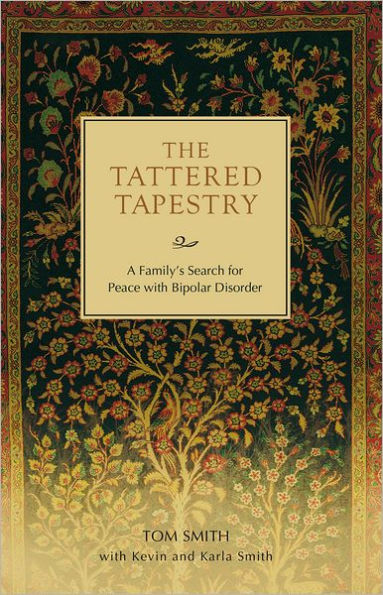 The Tattered Tapestry: A Family's Search for Peace with Bipolar Disorder