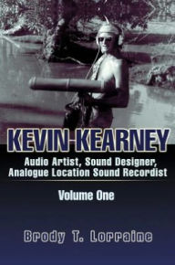 Title: KEVIN KEARNEY: Audio Artist, Sound Designer, Analogue Location Sound Recordist, Author: Brody Lorraine