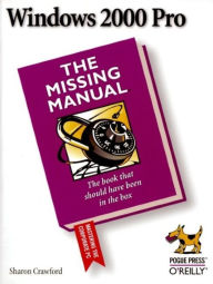 Title: Windows 2000 Pro: The Missing Manual: The Missing Manual, Author: Sharon Crawford