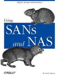 Title: Using SANs and NAS: Help for Storage Administrators, Author: W. Preston